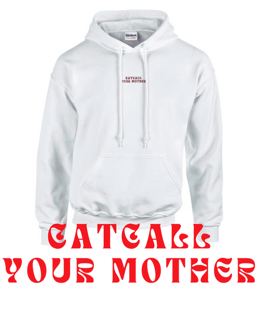 'Catcall Your Mother' | Stickerei | Hoodie